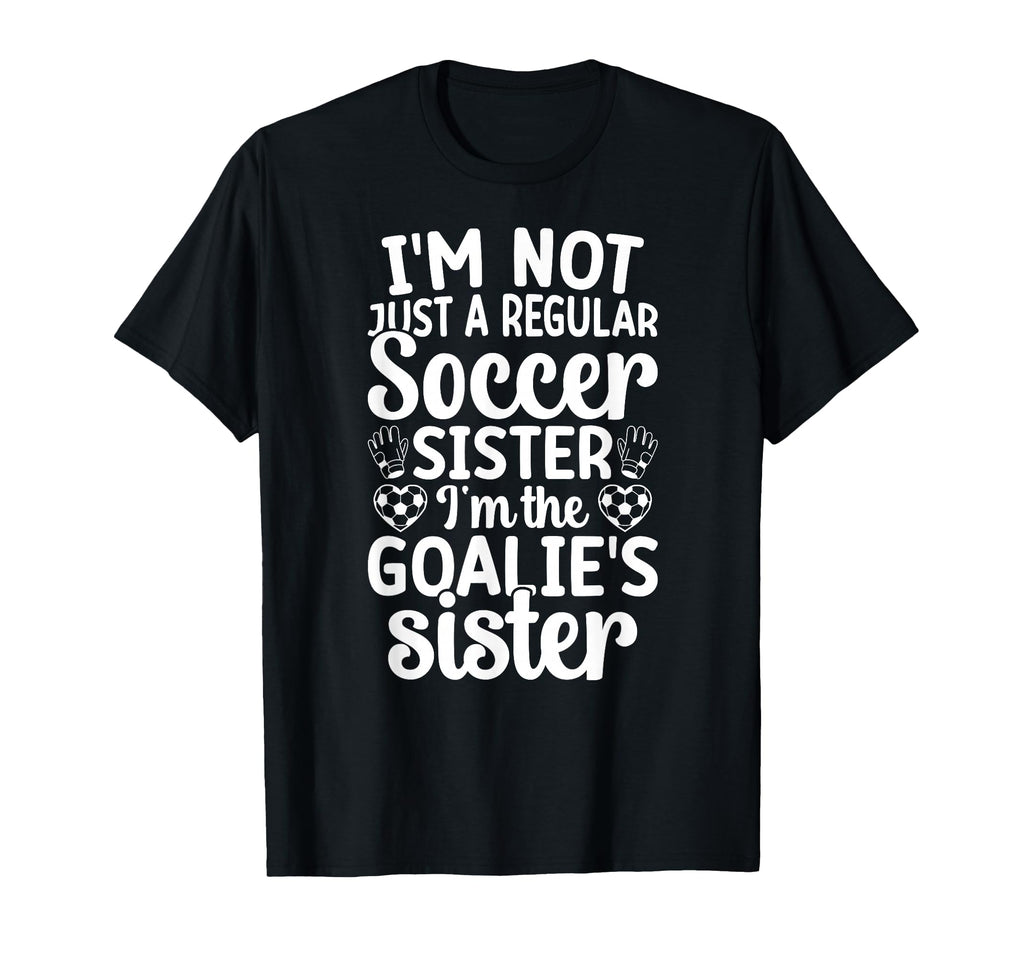 Im Soccer Goalie Sister Soccer Keeper T-Shirt - Custom Art Print Men Women - T-Shirt, Sweatshirt, Hoodie