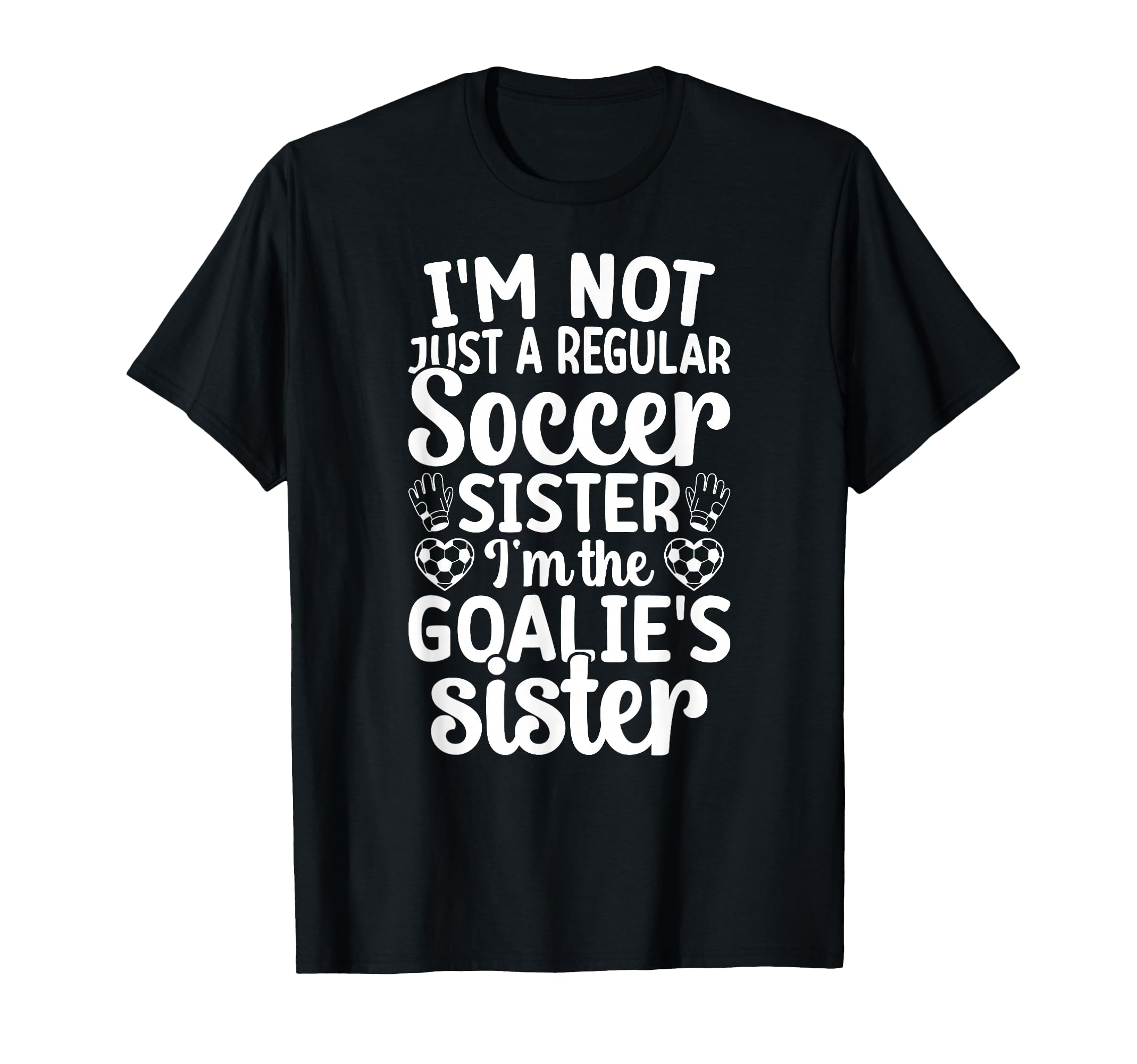 Im Soccer Goalie Sister Soccer Keeper T-Shirt - Custom Art Print Men Women - T-Shirt, Sweatshirt, Hoodie