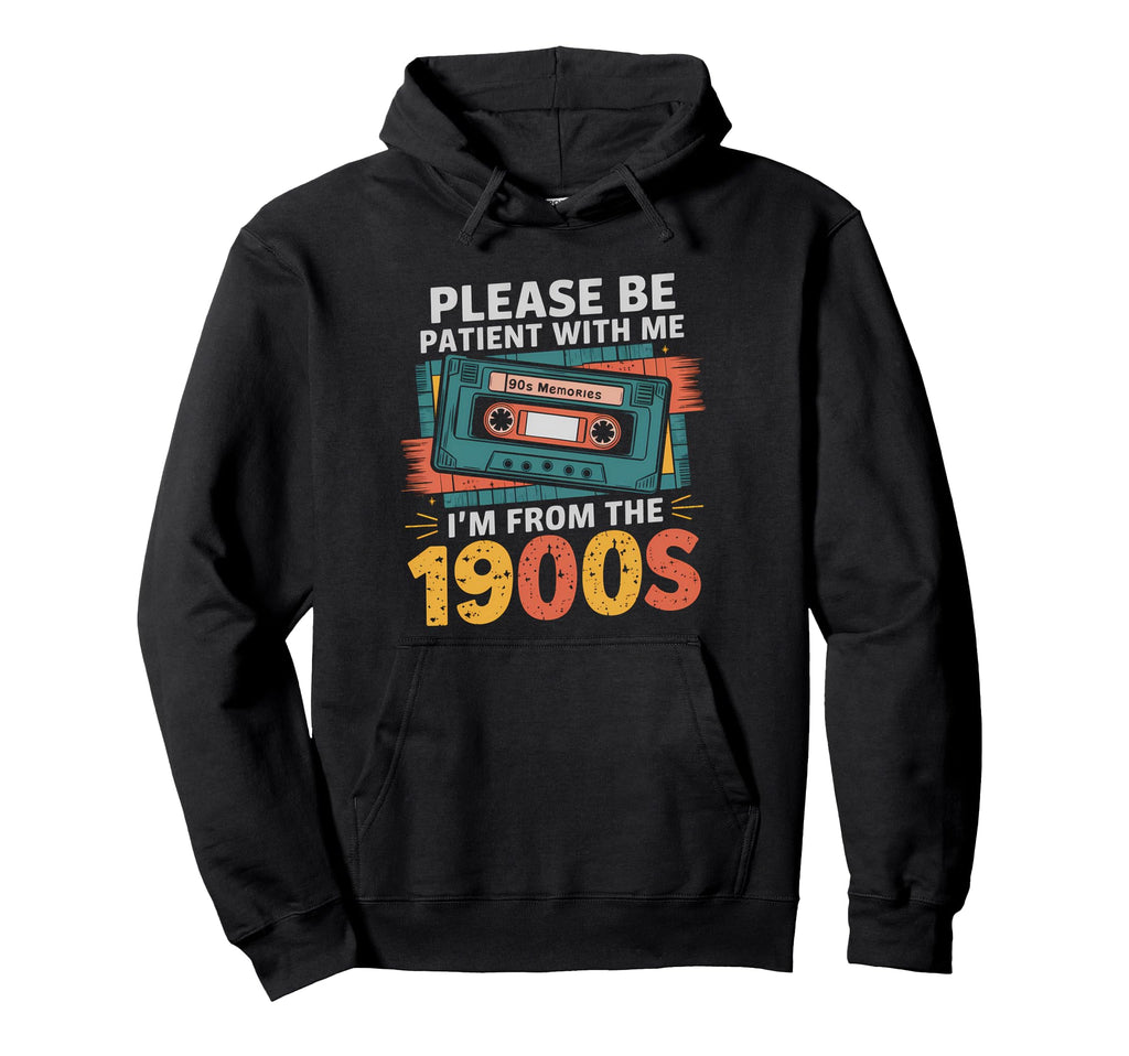 Please Be Patient Im From 1900S Funny Hoodie - Custom Art Print Unisex - T-Shirt, Sweatshirt, Hoodie