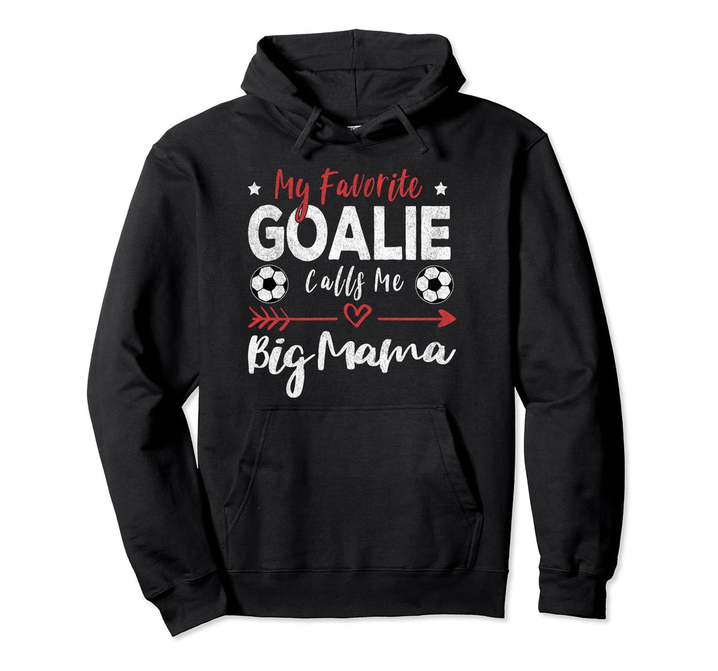 My Favorite Goalie Calls Me Big Mama Hoodie - Minimalist Print Men Women - T-Shirt, Sweatshirt, Hoodie