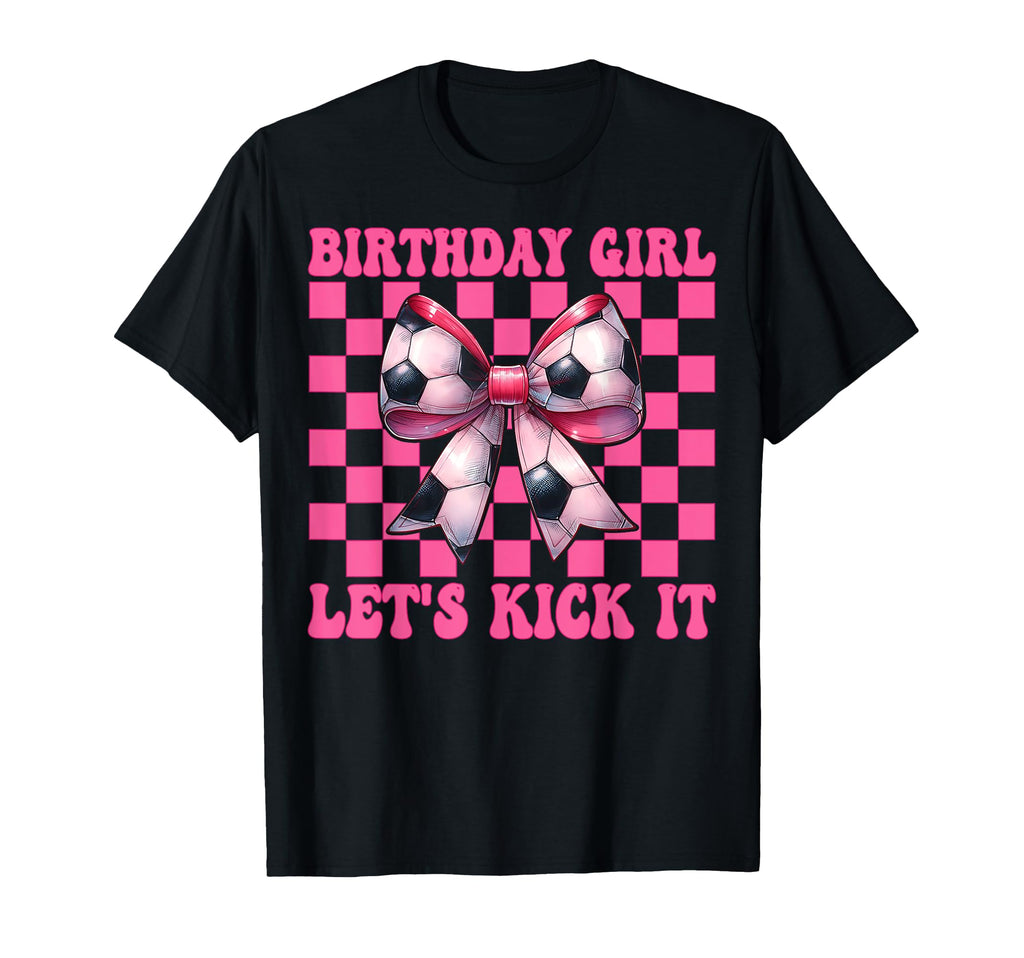 Birthday Lets Kick It Soccer Mom Mama T-Shirt - Novelty Apparel Men Women - T-Shirt, Sweatshirt, Hoodie