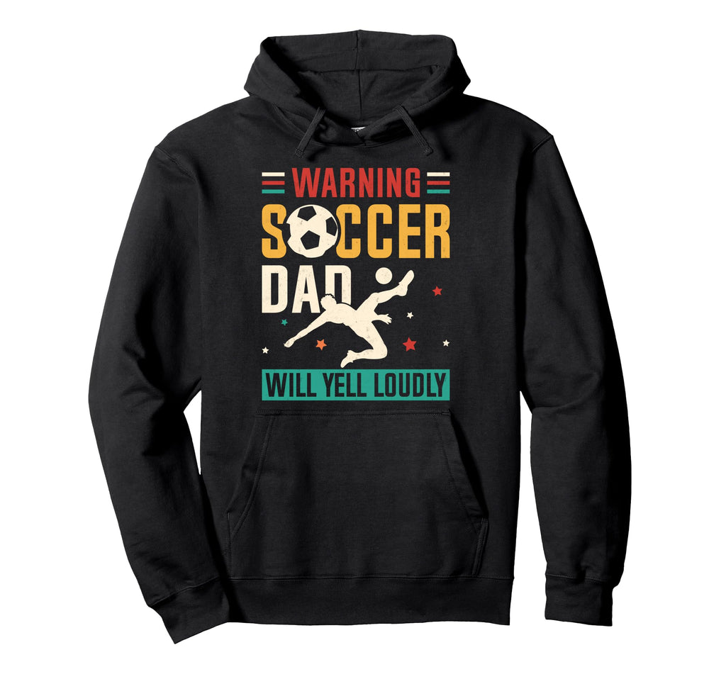 Warning Soccer Dad Yell Loudly Soccer Player Hoodie - Unique Graphic Unisex - T-Shirt, Sweatshirt, Hoodie