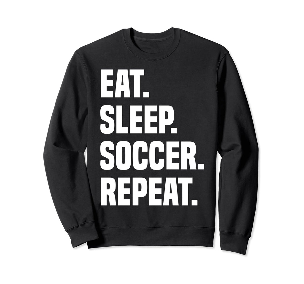Funny Eat Sleep Soccer Repeat Soccer Sweatshirt - Graphic Print for Adults - T-Shirt, Sweatshirt, Hoodie