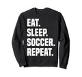 Funny Eat Sleep Soccer Repeat Soccer Sweatshirt - Graphic Print for Adults - T-Shirt, Sweatshirt, Hoodie