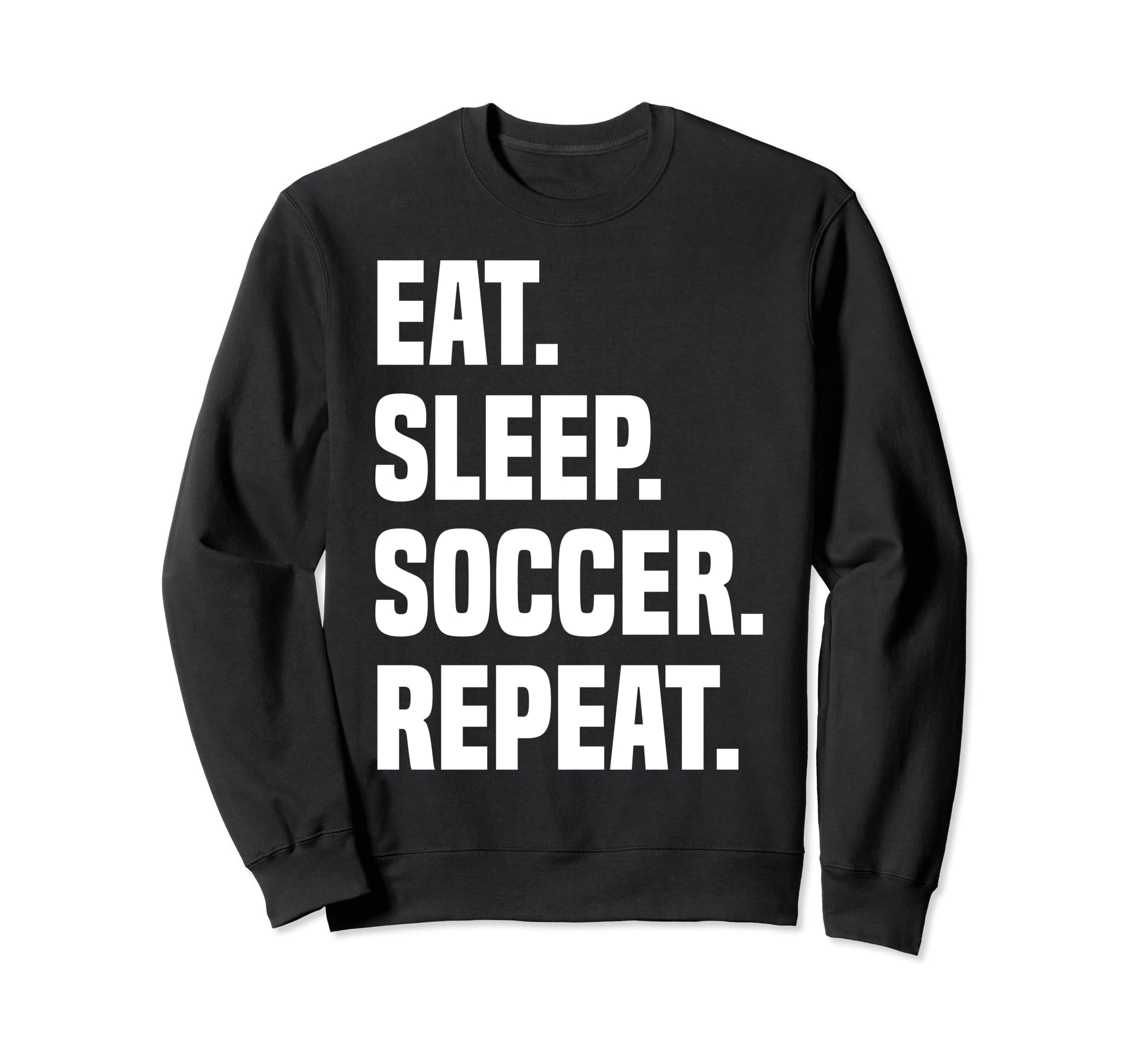 Funny Eat Sleep Soccer Repeat Soccer Sweatshirt - Graphic Print for Adults - T-Shirt, Sweatshirt, Hoodie