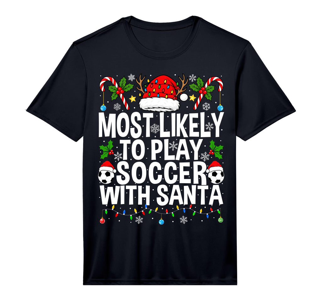 Most Likely To Play Soccer Santa T-Shirt - Casual Everyday Wear Men Women - T-Shirt, Sweatshirt, Hoodie