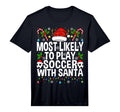 Most Likely To Play Soccer Santa T-Shirt - Casual Everyday Wear Men Women - T-Shirt, Sweatshirt, Hoodie