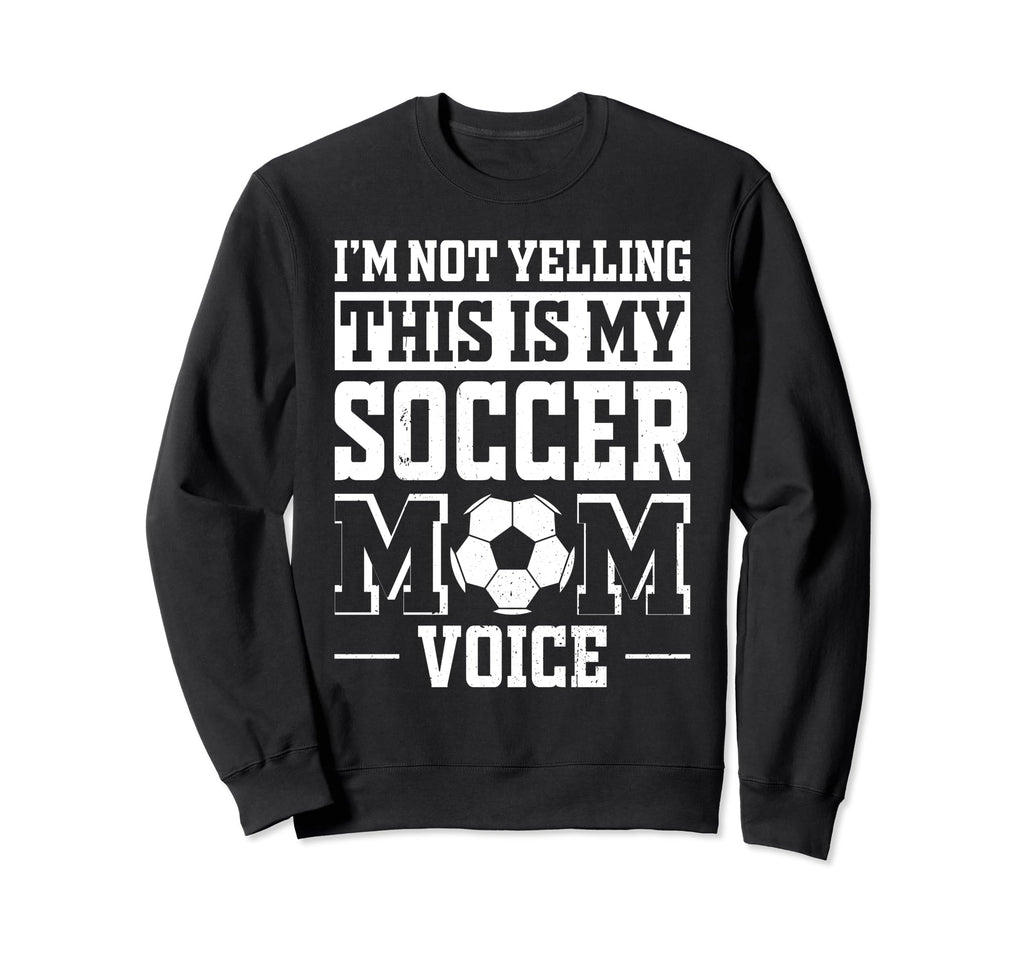 This Is My Soccer Mom Voice Sweatshirt - Novelty Apparel for Adults - T-Shirt, Sweatshirt, Hoodie