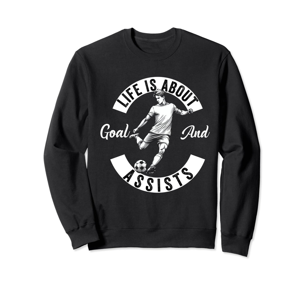 Lifes About Goals And Assists Soccer Sweatshirt - Trendy Graphic Unisex - T-Shirt, Sweatshirt, Hoodie