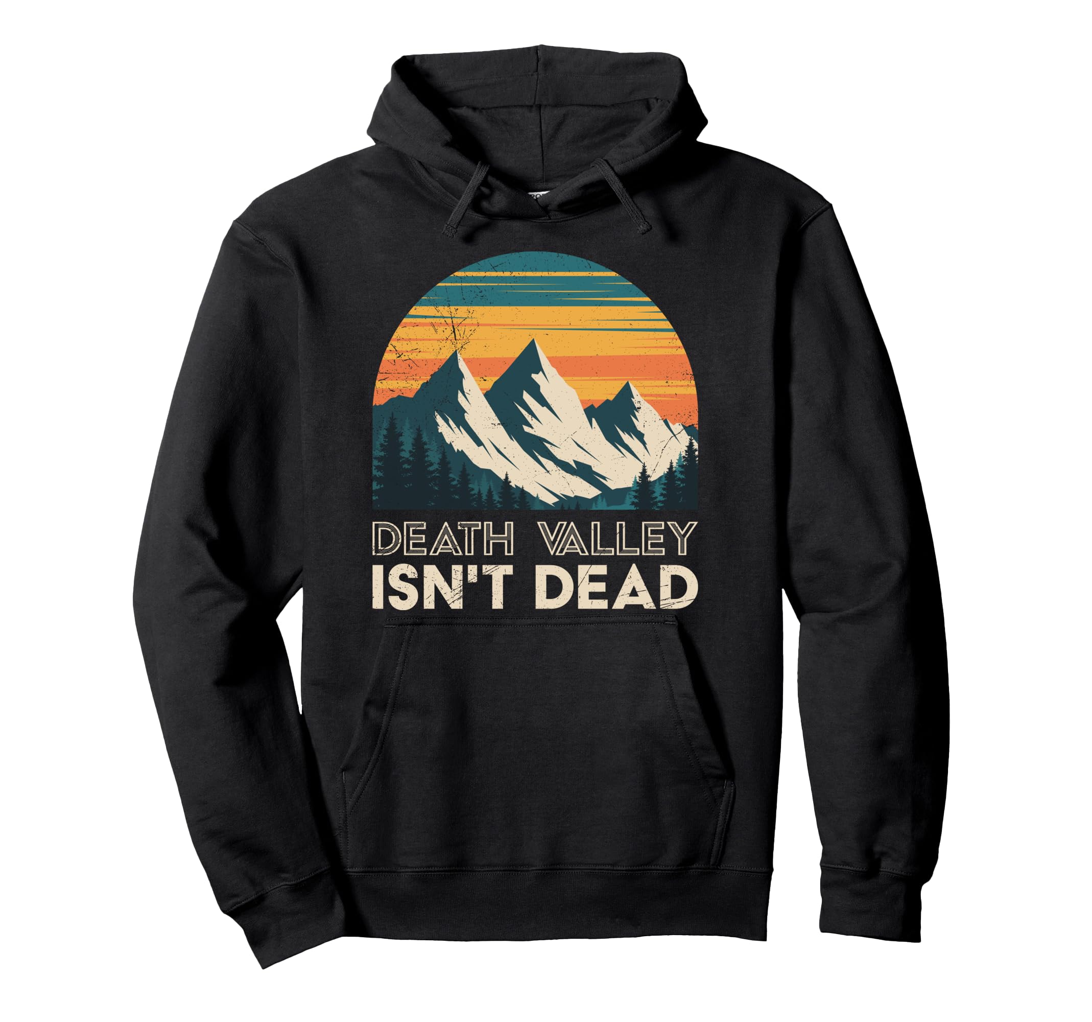 Death Valley Isnt Dead Funny National Park Hoodie - Novelty Apparel Unisex - T-Shirt, Sweatshirt, Hoodie