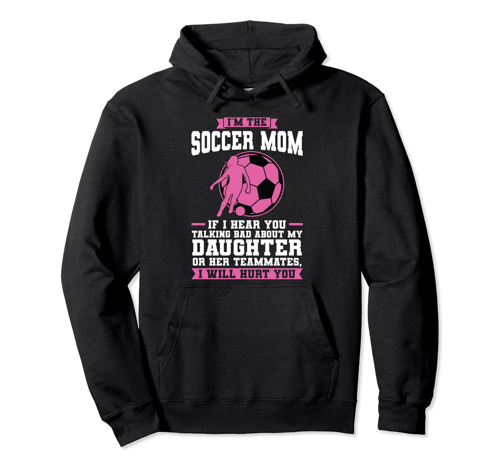 Im Soccer Mom If I Hear You Talking Hoodie - Custom Art Print for Adults - T-Shirt, Sweatshirt, Hoodie