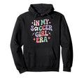 My Soccer Era Groovy Football Player Fan Hoodie - Streetwear Style Unisex - T-Shirt, Sweatshirt, Hoodie
