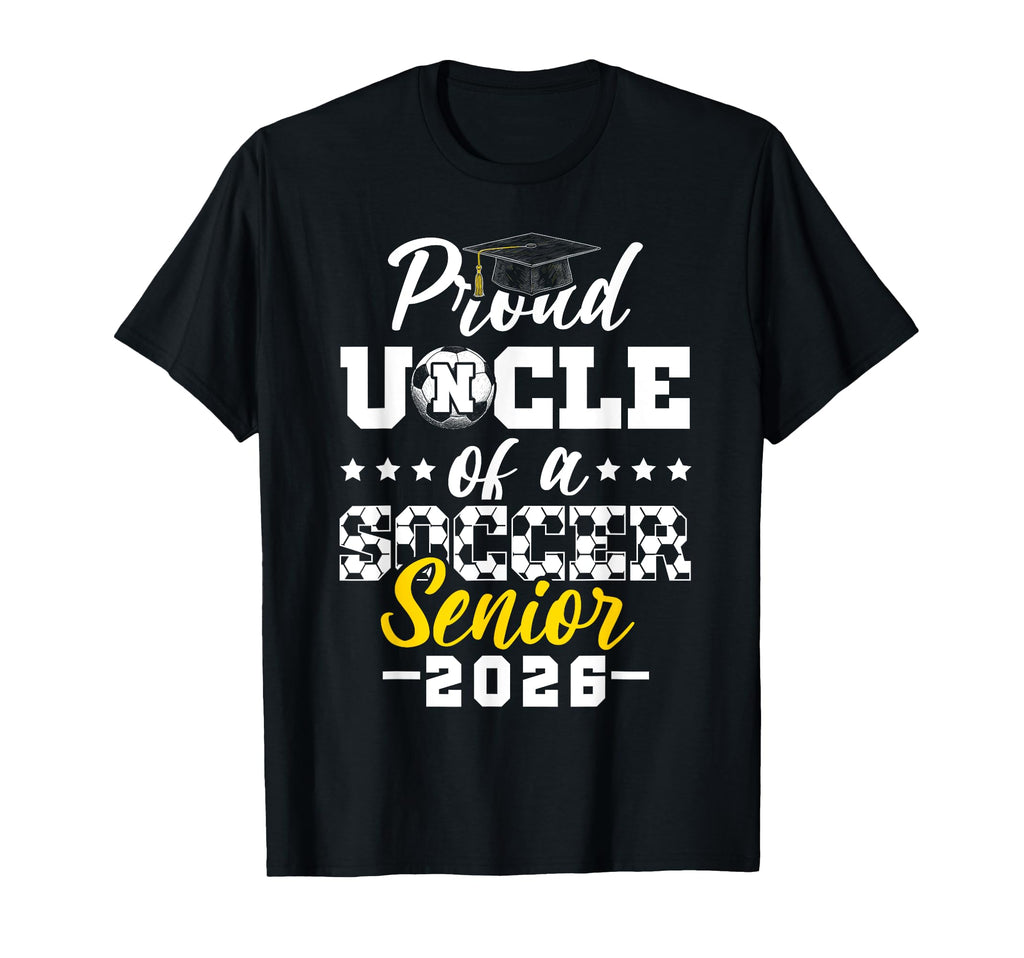 Proud Uncle Soccer Senior 2026 T-Shirt - Casual Everyday Wear Men Women - T-Shirt, Sweatshirt, Hoodie