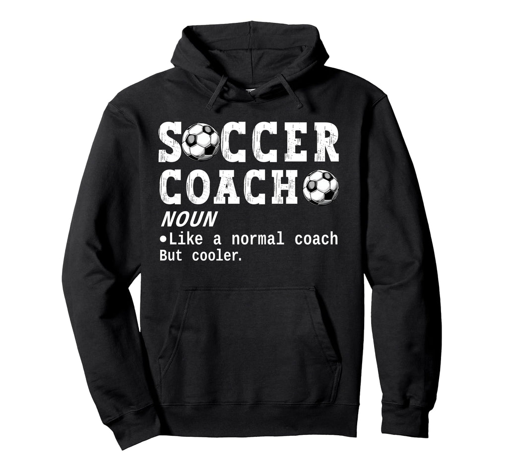 Soccer Coach Definition Funny Soccer Hoodie - Unique Graphic for Adults - T-Shirt, Sweatshirt, Hoodie