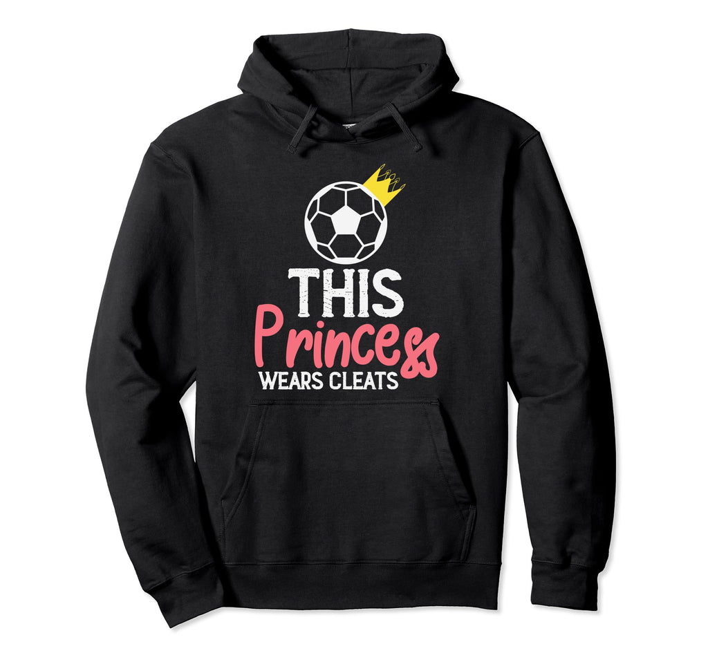 This Princess Wears Cleats Soccer Hoodie - Casual Everyday Wear for Adults - T-Shirt, Sweatshirt, Hoodie