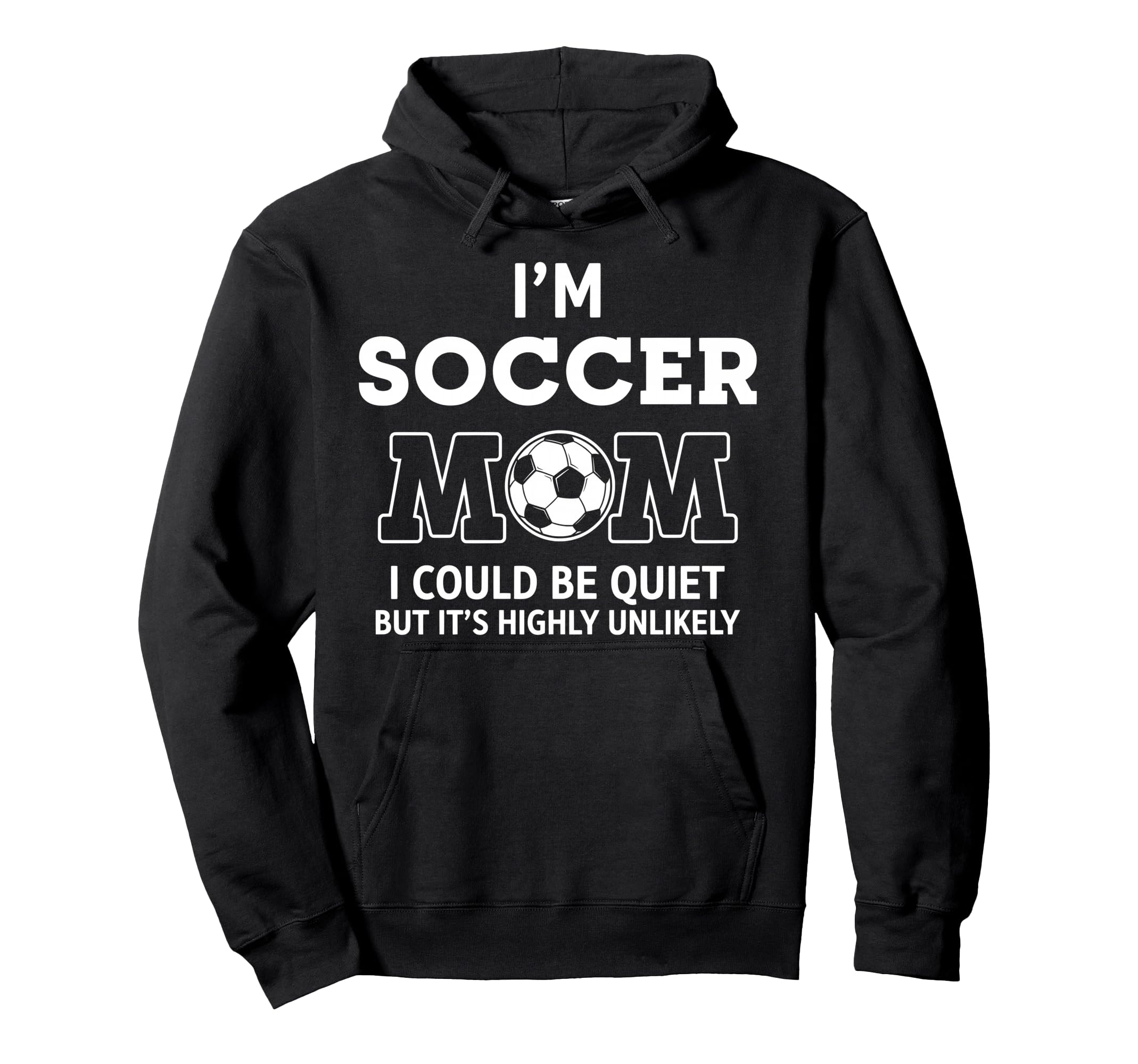 Im Soccer Mom I Could Be Quiet But Hoodie - Minimalist Print for Adults - T-Shirt, Sweatshirt, Hoodie