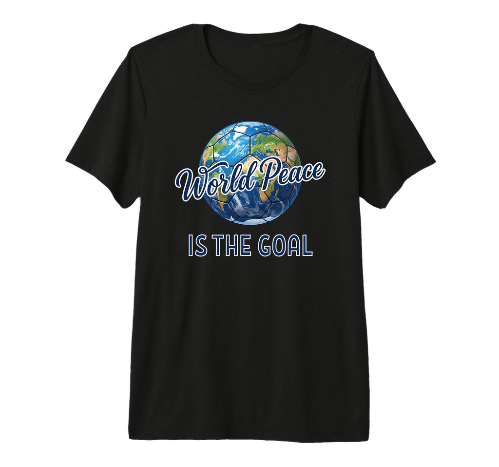 Soccer World Peace Is Goal Futbol T-Shirt - Streetwear Style for Adults - T-Shirt, Sweatshirt, Hoodie