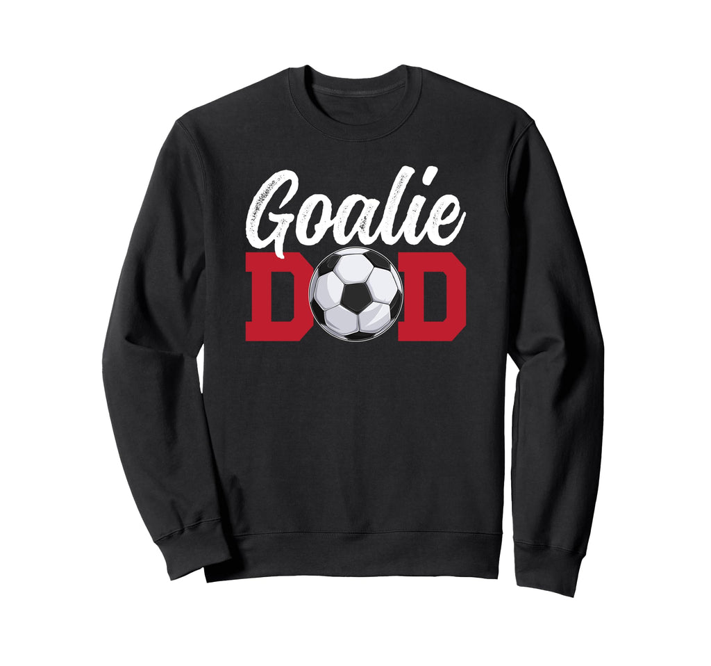 Soccer Goalie Dad Soccer Keeper Sweatshirt - Trendy Graphic Men Women - T-Shirt, Sweatshirt, Hoodie