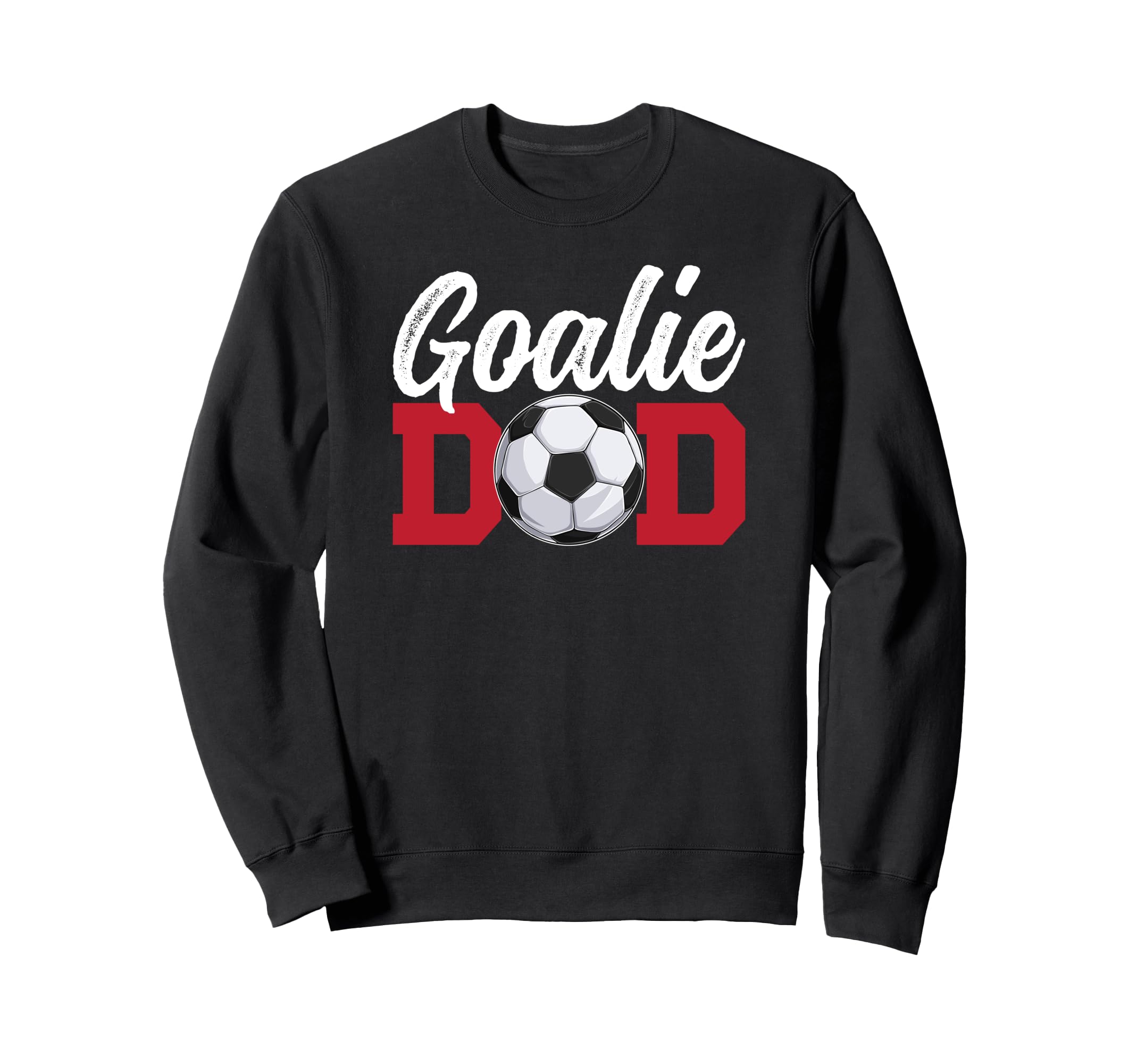 Soccer Goalie Dad Soccer Keeper Sweatshirt - Fun Novelty Design Men Women - T-Shirt, Sweatshirt, Hoodie
