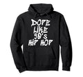 Dope Like 90S Hip Hop Hip Hop Lover Gift Hoodie - Novelty Apparel Unisex - T-Shirt, Sweatshirt, Hoodie
