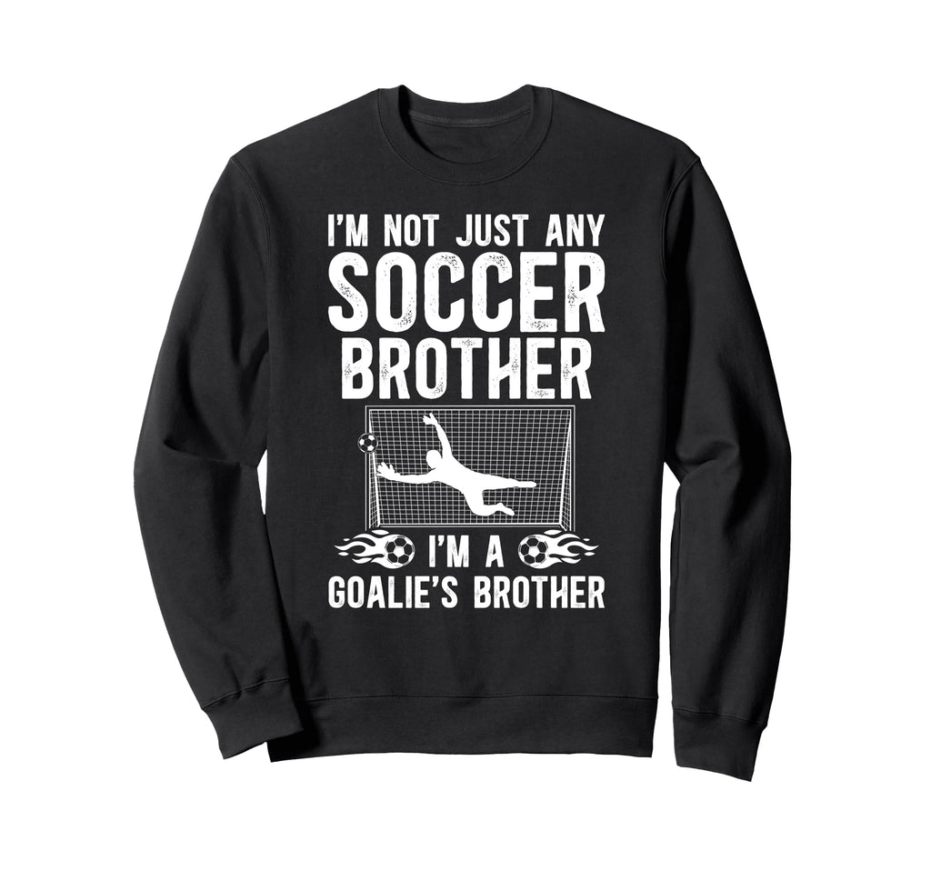 Im Soccer Goalie Brother Soccer Sweatshirt - Aesthetic Graphic Unisex - T-Shirt, Sweatshirt, Hoodie