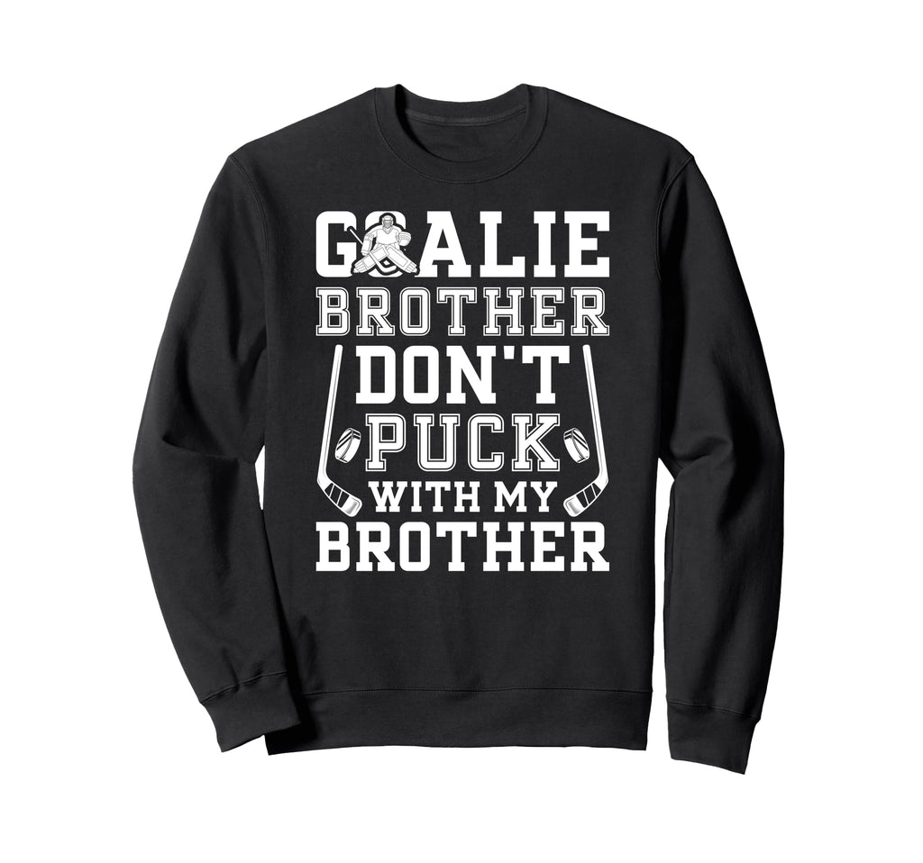 Hockey Goalie Brother Funny Ice Sweatshirt - Streetwear Style Unisex - T-Shirt, Sweatshirt, Hoodie