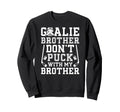 Hockey Goalie Brother Funny Ice Sweatshirt - Streetwear Style Unisex - T-Shirt, Sweatshirt, Hoodie