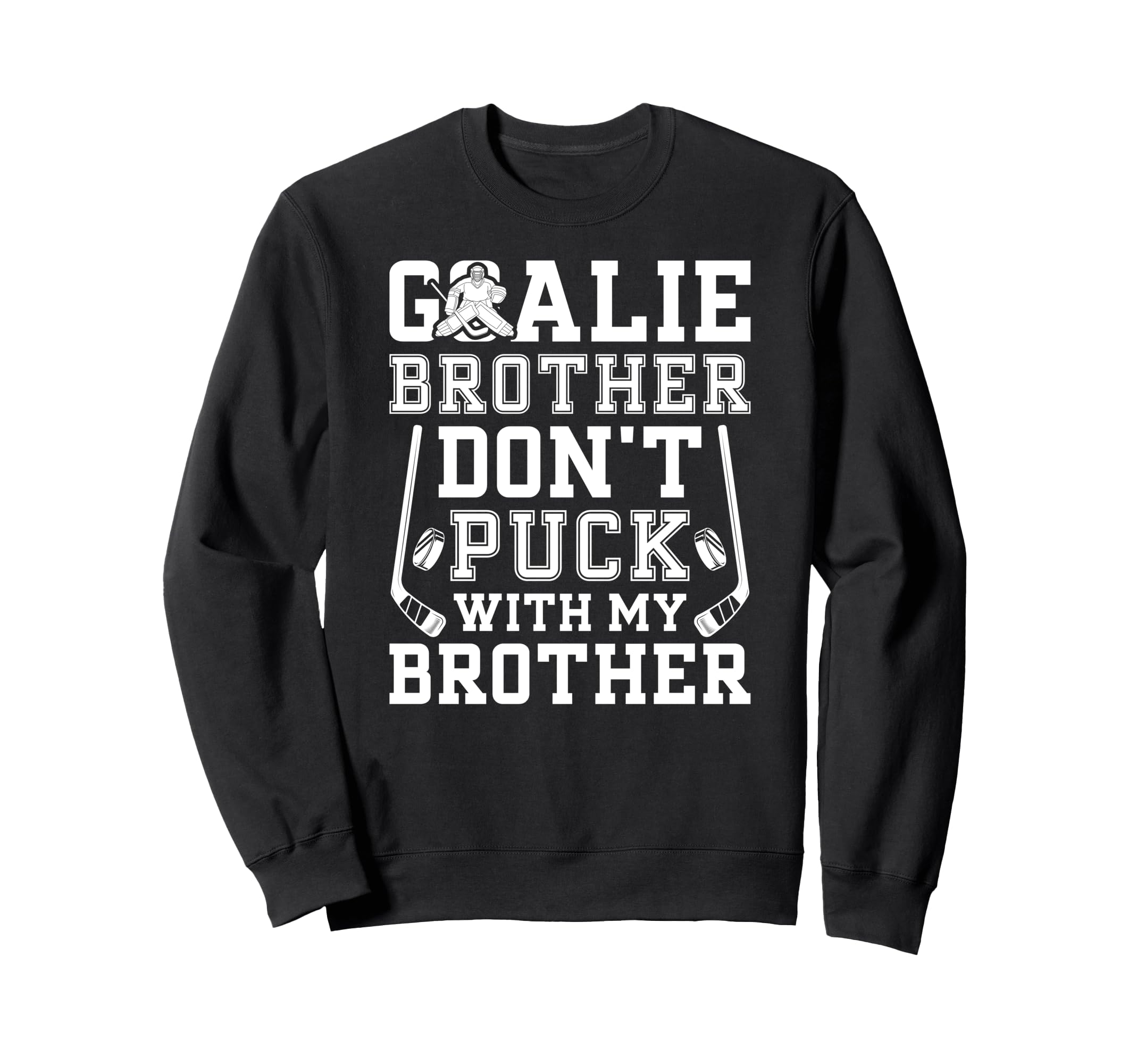 Hockey Goalie Brother Funny Ice Sweatshirt - Streetwear Style Unisex - T-Shirt, Sweatshirt, Hoodie