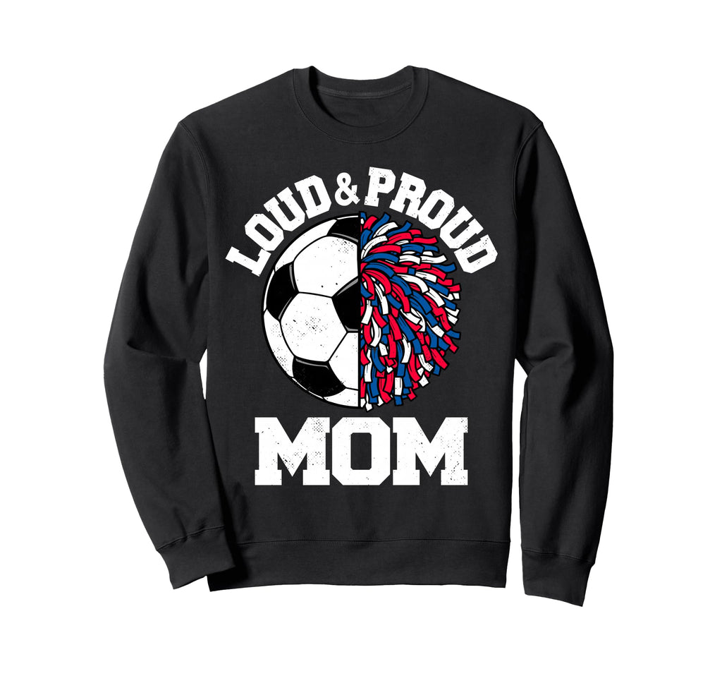Loud Proud Soccer Cheerleader Mom Sweatshirt - Custom Art Print Men Women - T-Shirt, Sweatshirt, Hoodie