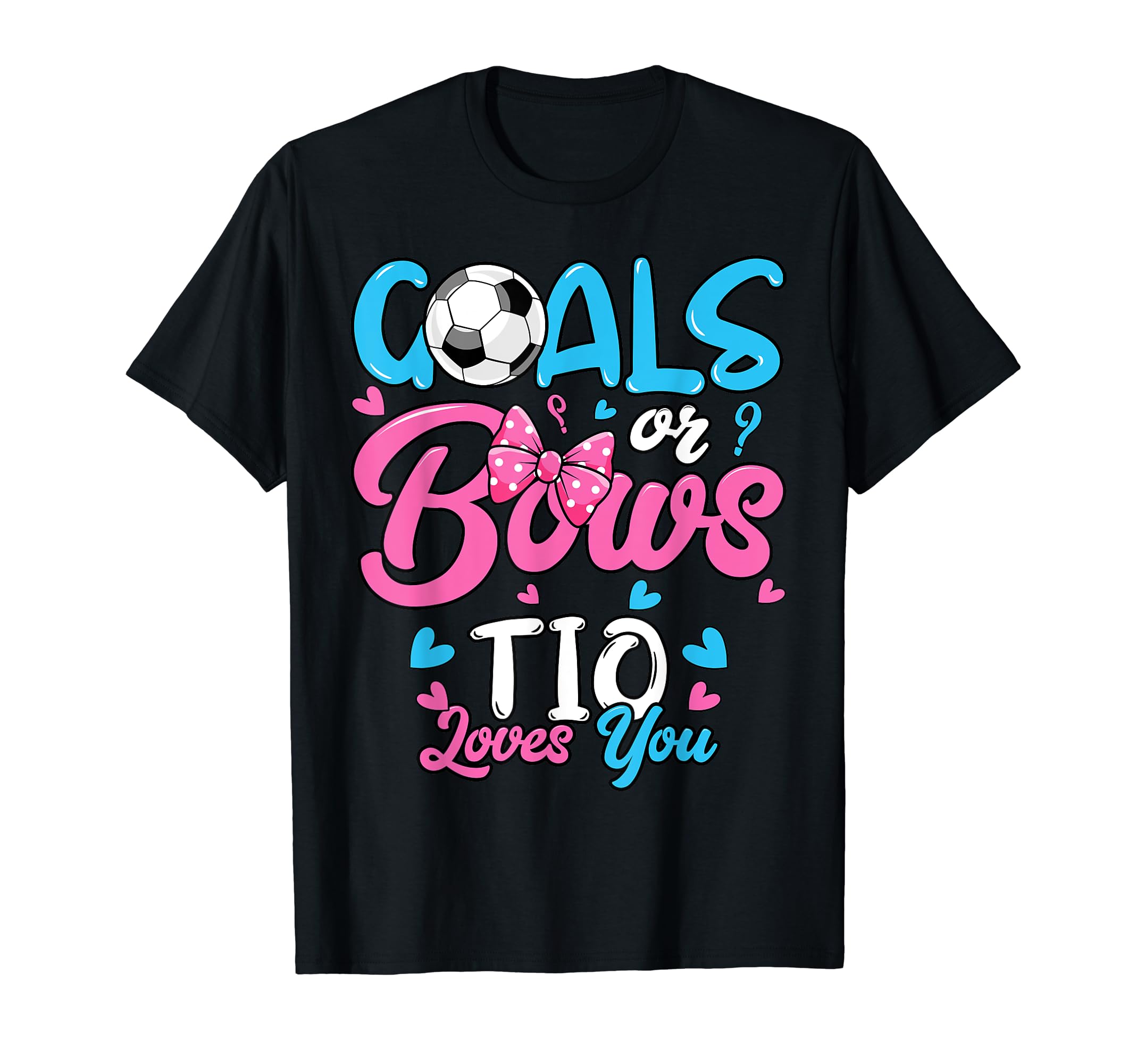 Gender Reveal Goals Or Bows Tio Loves T-Shirt - Trendy Graphic Men Women - T-Shirt, Sweatshirt, Hoodie