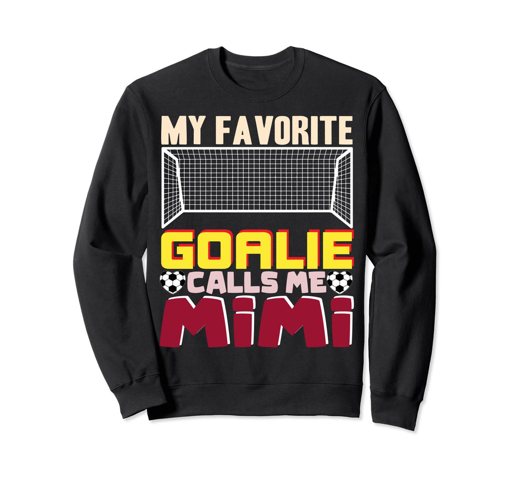 Soccer Goalkeeper Mimi My Sweatshirt - Fun Novelty Design Men Women - T-Shirt, Sweatshirt, Hoodie