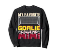 Soccer Goalkeeper Mimi My Sweatshirt - Fun Novelty Design Men Women - T-Shirt, Sweatshirt, Hoodie