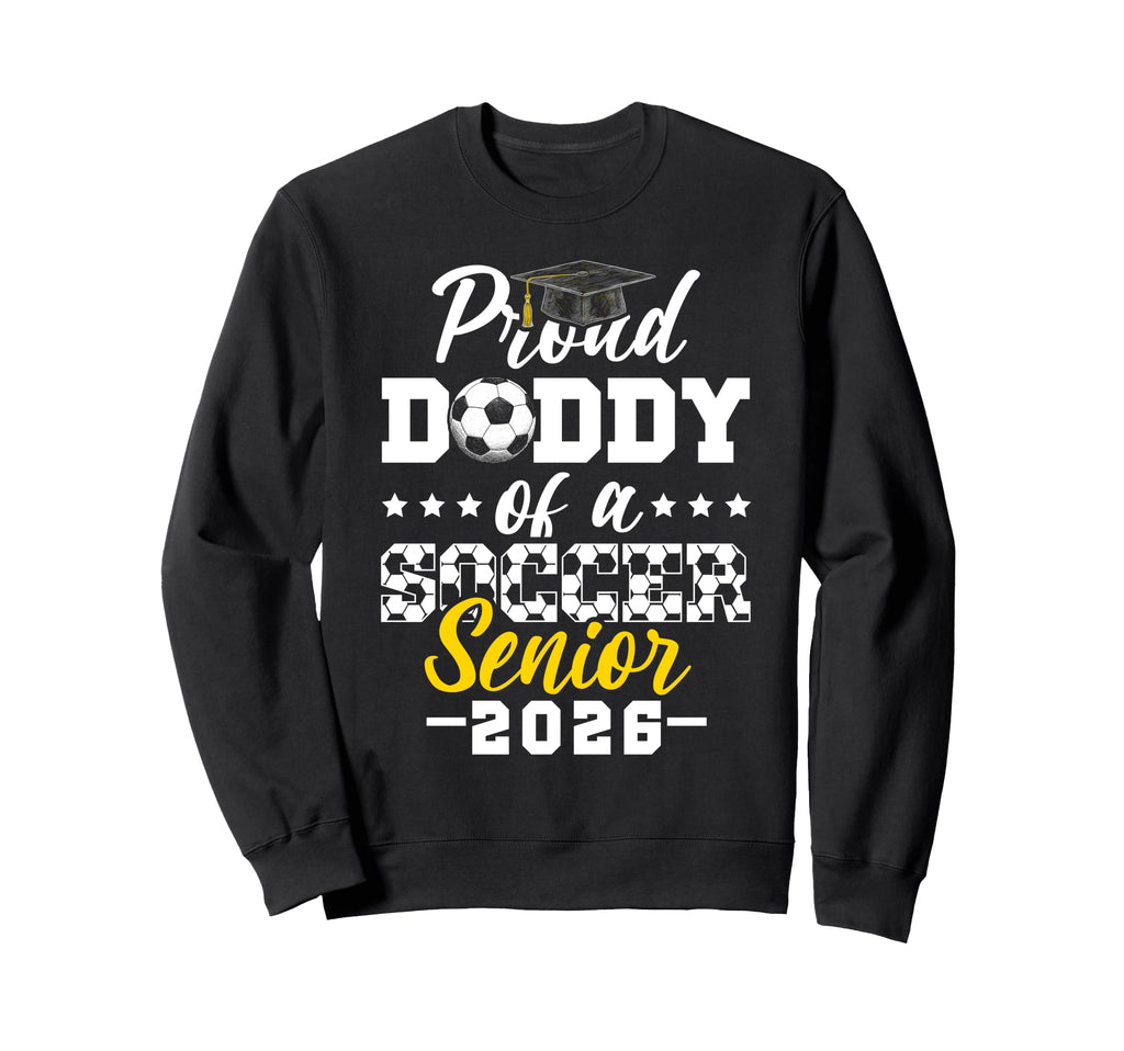 Proud Daddy Soccer Senior 2026 Sweatshirt - Trendy Graphic Unisex - T-Shirt, Sweatshirt, Hoodie