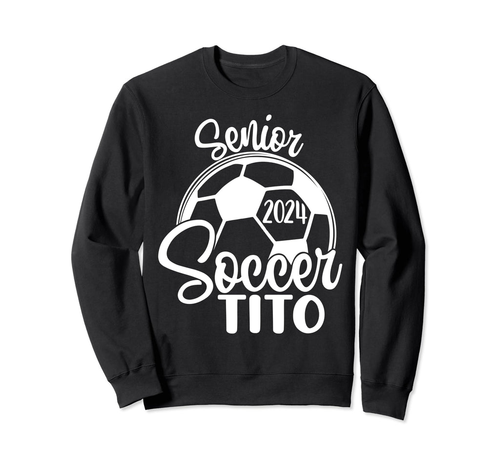 Senior Soccer Tito 2024 Class 2024 Soccer Sweatshirt - Graphic Print Unisex - T-Shirt, Sweatshirt, Hoodie