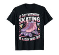 Day Without Skating Roller Skate Roller T-Shirt - Unique Graphic Men Women - T-Shirt, Sweatshirt, Hoodie