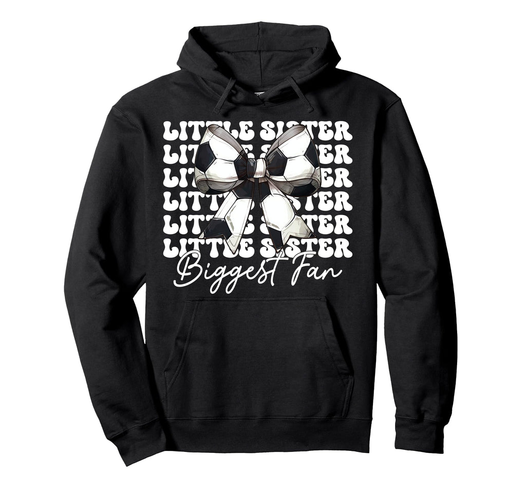Little Sister Biggest Fan Soccer Hoodie - Streetwear Style Men Women - T-Shirt, Sweatshirt, Hoodie