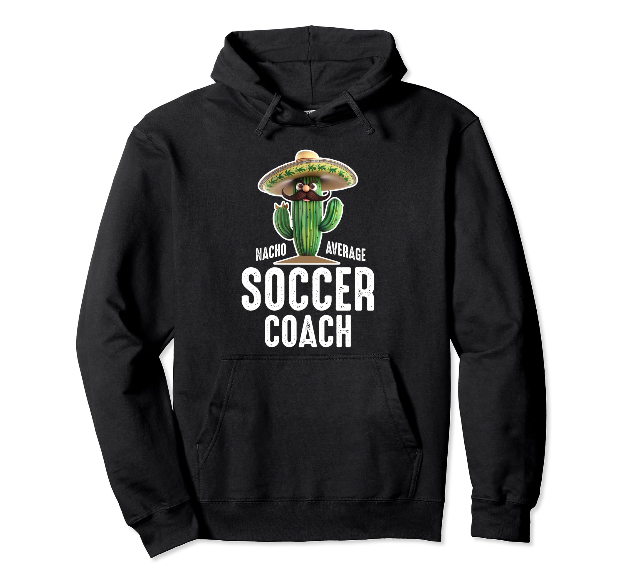 Funny Hilarious Nacho Average Soccer Hoodie - Novelty Apparel Men Women - T-Shirt, Sweatshirt, Hoodie