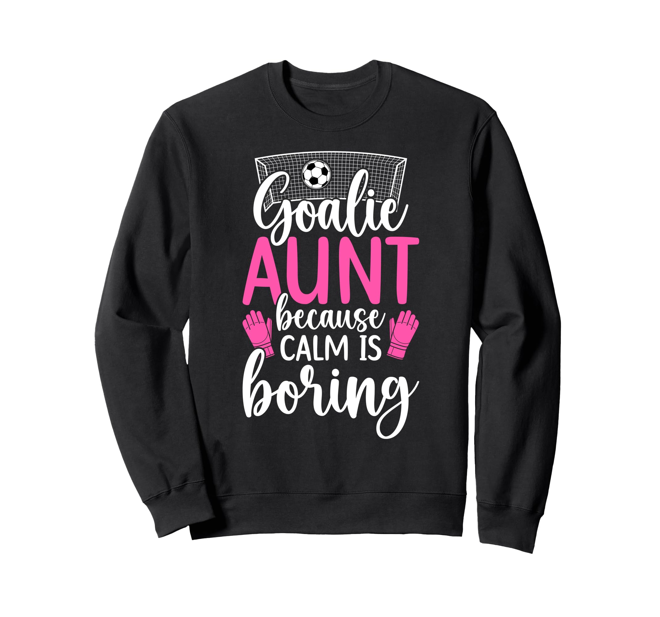 Funny Soccer Goalie Aunt Soccer Sweatshirt - Novelty Apparel Unisex - T-Shirt, Sweatshirt, Hoodie