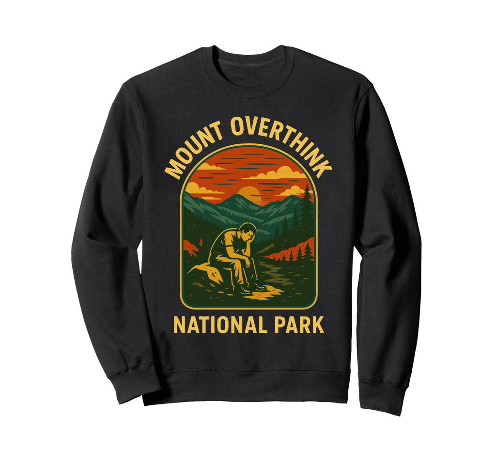 Mount Overthink National Park Sweatshirt - Unique Graphic for Adults - T-Shirt, Sweatshirt, Hoodie