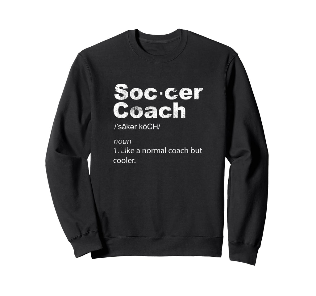 Soccer Coach Definition Sports Teacher Sweatshirt - Graphic Print Unisex - T-Shirt, Sweatshirt, Hoodie