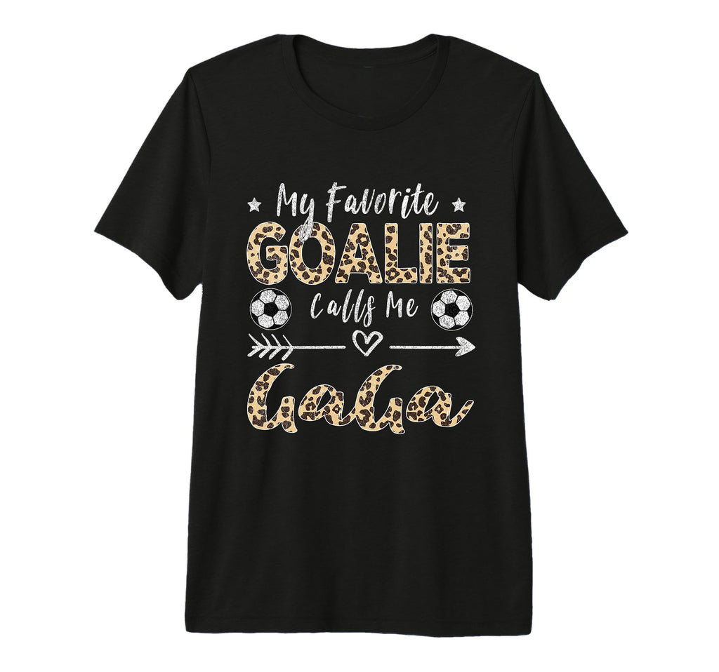 My Favorite Goalie Calls Me Gaga Soccer T-Shirt - Unique Graphic Men Women - T-Shirt, Sweatshirt, Hoodie