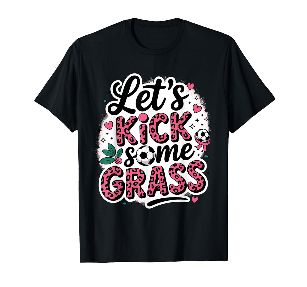 Let S Kick Some Grass Soccer Mom T-Shirt - Streetwear Style for Adults - T-Shirt, Sweatshirt, Hoodie