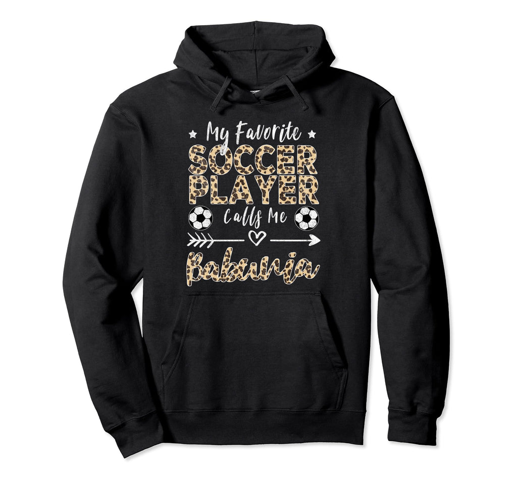 My Favorite Soccer Player Calls Me Babunia Hoodie - Unique Graphic Unisex - T-Shirt, Sweatshirt, Hoodie
