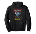 All I Want Is To Play Soccer Ugly Hoodie - Graphic Print Unisex - T-Shirt, Sweatshirt, Hoodie