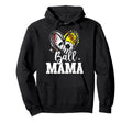 Ball Mama Baseball Softball Soccer Mom Hoodie - Novelty Apparel Men Women - T-Shirt, Sweatshirt, Hoodie