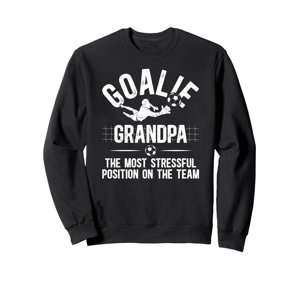Funny Soccer Goalie Grandpa Sweatshirt - Casual Everyday Wear Unisex - T-Shirt, Sweatshirt, Hoodie