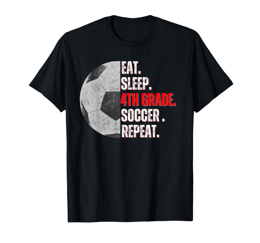 Eat Sleep 4Th Grade Soccer Repeat T-Shirt - Casual Everyday Wear Unisex - T-Shirt, Sweatshirt, Hoodie
