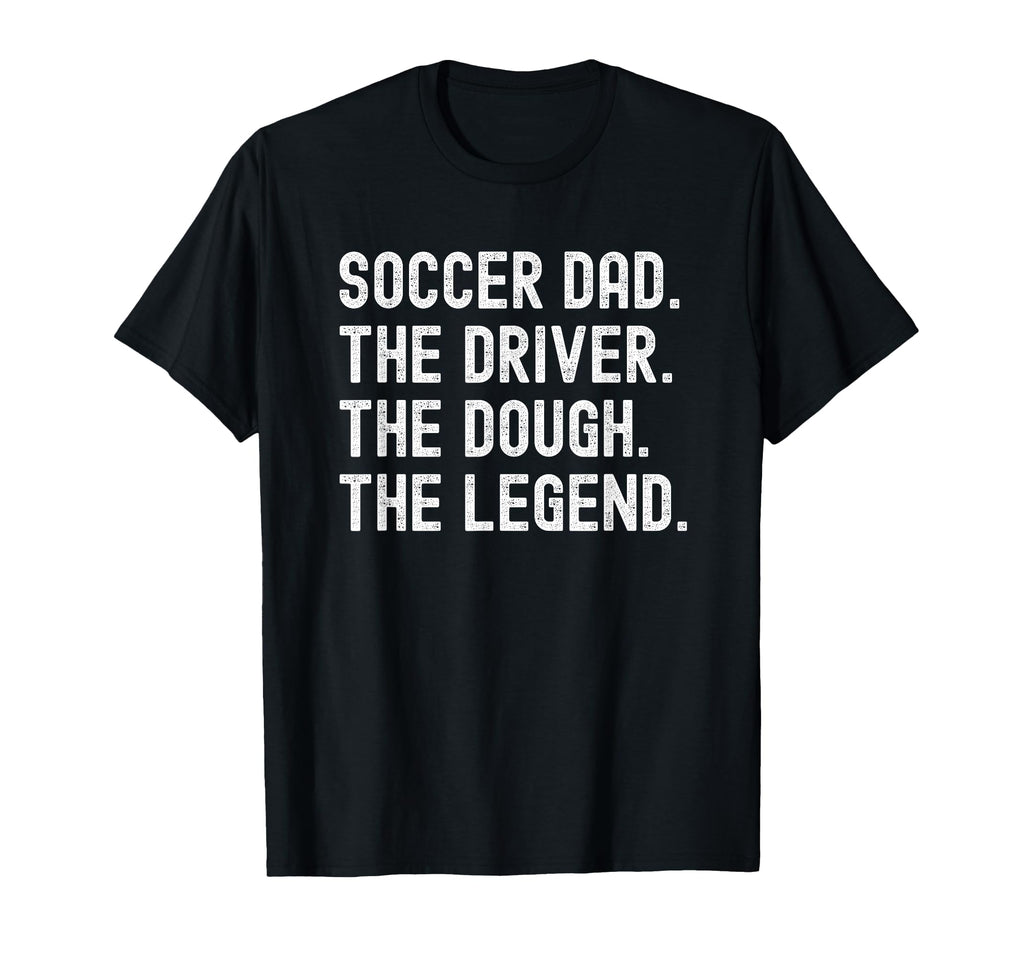 Soccer Dad Funny Driver Dough Legend T-Shirt - Graphic Print Unisex - T-Shirt, Sweatshirt, Hoodie