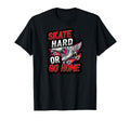 Skate Hard Or Go Home Roller Skates T-Shirt - Fun Novelty Design for Adults - T-Shirt, Sweatshirt, Hoodie