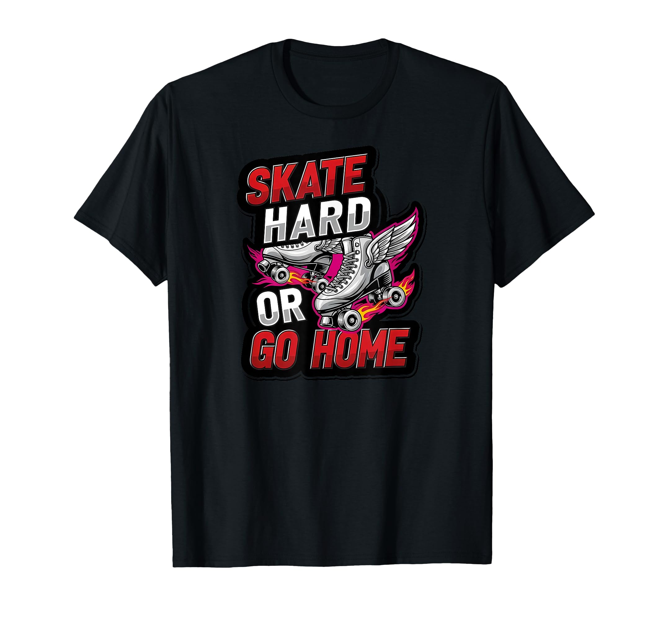 Skate Hard Or Go Home Roller Skates T-Shirt - Fun Novelty Design for Adults - T-Shirt, Sweatshirt, Hoodie